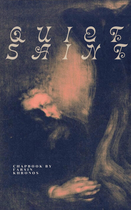 QUIET SAINT (A Chapbook in progress)